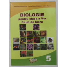 BIOLOGIE PENTRU CLASA A - V-A , CAIET DE LUCRU de IULIANA - ALINA SPRINCEANA ...ADINA GRIGORE , 2017