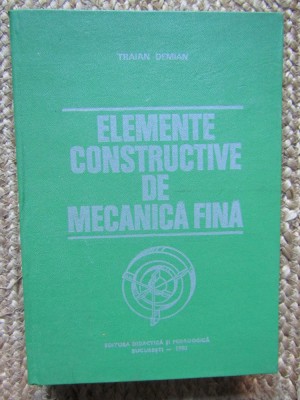 Elemente Constructive De Mecanica Fina - Traian Demian foto