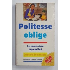 POLITESSE OBLIGE , LE SAVOIR - VIVRE AUHOURD &#039; HUI par HERMINE DE CLERMONT - TONNERRE , 1996