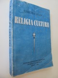 Religia culturii - Ilarion V. Felea