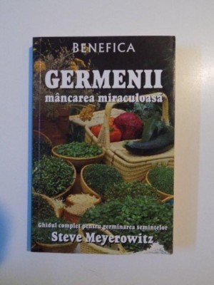 GERMENII MANCAREA MIRACULOASA , GHIDUL COMPLET PENTRU GERMINAREA SEMINTELOR de STEVE MEYEROWITZ , 2009 foto