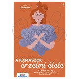 A kamaszok &eacute;rzelmi &eacute;lete - Hogyan nevelj&uuml;nk empatikus &eacute;s egy&uuml;ttműk&ouml;dő tin&eacute;dzsereket? - Lisa Damour