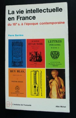 Pierre Barriere - La vie intellectuelle en France du 16e s. a l&amp;#039;epoque contempor foto