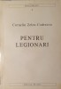 Corneliu Zelea Codreanu, Pentru Legionari, Editura Scara, 1999 (Legiunea Arhanghelul Mihail, Capitanul, Garda de Fier, Legionari) Stare Perfecta, Brosata