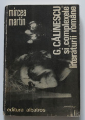 Mircea Martin - G. Calinescu ?i &amp;quot;complexele&amp;quot; literaturii romane (prima edi?ie) foto