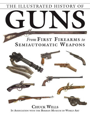 The Illustrated History of Guns: From First Firearms to Semiautomatic Weapons foto