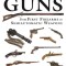 The Illustrated History of Guns: From First Firearms to Semiautomatic Weapons