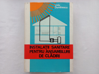 INSTALATII SANITARE PENTRU ANSAMBLURI DE CLADIRI (ED. A 2-A) - LIVIU DUMITRESCU foto