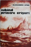 Iubind printre Crisuri - Alexandru Spanu, Studii Literare, Zig-zag sentimental, Carte de anticariat