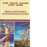 Manualul electricianului de exploatare retele electrice - Gabriel Gorghiu, Horia Andrei, Diana Enescu, Mihail-Florin Stan, Elena Otilia Virjoghe