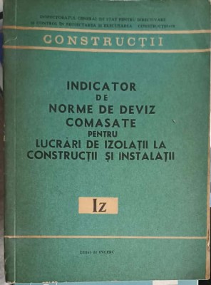 INDICATOR DE NORME DE DEVIZ COMASATE PENTRU LUCRARI DE IZOLATII LA CONSTRUCTII SI INSTALATII-MINISTERUL IND-253167 foto