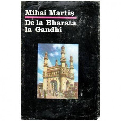 Mihai Martis - De la Bharata la Gandhi - Civilizatie, istorie si cultura indiana - 104514 foto