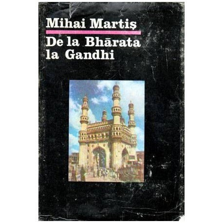 Mihai Martis - De la Bharata la Gandhi - Civilizatie, istorie si cultura indiana - 104514