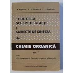 TESTE GRILA , SCHEME DE REACTII SI SUBIECTE DE SINTEZA DE CHIMIE ORGANICA VOL. I de F. POPESCU , M. POPESCU , I. BEJENARIU , 2001