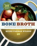Bone Broth: 101 Essential Recipes &amp; Age-Old Remedies to Heal Your Body