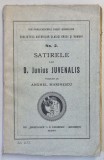 SATIRELE LUI D . JUNIUS JUVENALIS traduse e ANGHEL MARINESCU , 1916 * EDITIE BROSATA