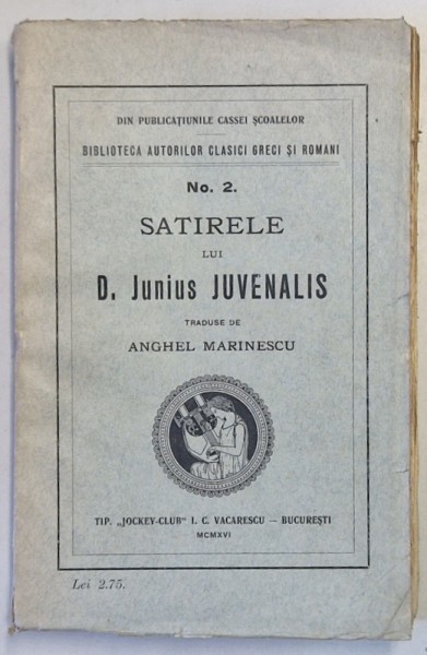 SATIRELE LUI D . JUNIUS JUVENALIS traduse e ANGHEL MARINESCU , 1916 * EDITIE BROSATA