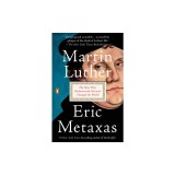 Martin Luther: The Man Who Rediscovered God and Changed the World