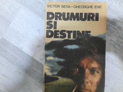 Drumuri si destine de Victor Beda,Gheorghe Ene foto