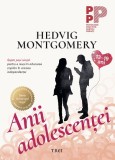 Anii adolescenței.. Șapte pași simpli pentru a reuși &icirc;n educarea copiilor &icirc;n vremea independenței (13-19 ani) - Hedvig Montgomery
