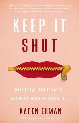Keep It Shut: What to Say, How to Say It, and When to Say Nothing at All foto