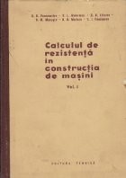 Calculul de rezistenta in constructia de masini, Volumul I foto