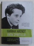 Viata spiritului - Hannah Arendt