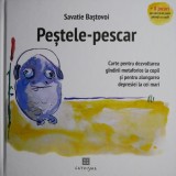 Pestele-pescar. Carte pentru dezvoltarea gandirii metaforice la copii si pentru alungarea depresiei la cei mari &ndash; Savatie Bastovoi