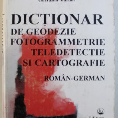 DICTIONAR DE GEODEZIE , FOTOGRAMETRIE , TELEDETECTIE SI CARTOGRAFIE - ROMAN - GERMAN de DIMITRIE V. FILOTTI ..GHERASIM MARTON , 1996