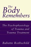 The Body Remembers the Body Remembers: The Psychophysiology of Trauma and Trauma Treatment the Psychophysiology of Trauma and Trauma Treatment