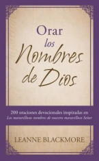 Orar Los Nombres de Dios: 200 Oraciones Devocionales Inspiradas En the Wonderful Names of Our Wonderful Lord [los Maravillosos Nombres de Nuestr foto