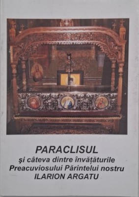 Paraclisul si cateva dintre invataturile Preacuviosului Parintelui nostru Ilarion Argatu foto