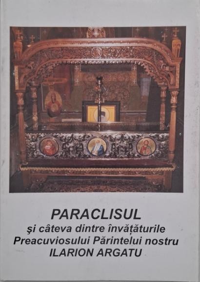Paraclisul si cateva dintre invataturile Preacuviosului Parintelui nostru Ilarion Argatu