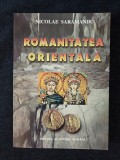 Romanitatea orientala &ndash; Nicolae Saramandu
