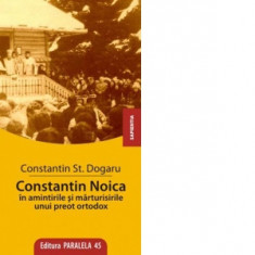 Constantin Noica in amintirile si marturisirile unui preot ortodox - DOGARU, St. Constantin