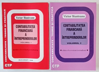 CONTABILITATEA FINANCIARA A INTREPRINDERILOR de VICTOR MUNTEANU , VOLUMELE I - II , 1999 foto