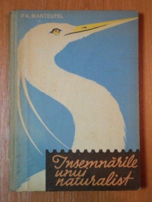 INSEMNARILE UNUI NATURALIST de P.A. MANTEUFEL 1961 foto