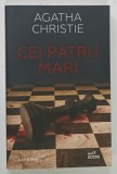 CEI PATRU MARI de AGATHA CHRISTIE , 2021 * PAGINILE DE GARDA SI TITLLU AU FOST LIPITE CU BANDA ADEZIVA