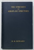THE STRESSES IN AEROPLANE STRUCTURES by H.B. HOWARD , 1933