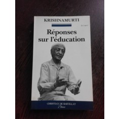 REPONSES SUR L&#039;EDUCATION - KRISHNAMURTI (CARTE IN LIMBA FRANCEZA)