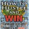 How to Hustle and Win