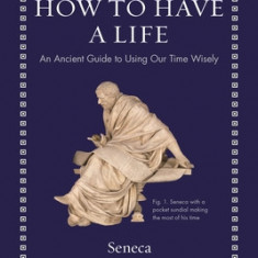 How to Have a Life: An Ancient Guide to Using Our Time Wisely