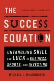 The Success Equation: Untangling Skill and Luck in Business, Sports, and Investing