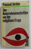 DER NATURWISSENSCHAFTLER VOR DER RELIGIOSEN FRAGE - ABRUCH EINER MAUER von PASCUAL JORDAN , 1963