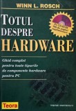 Totul despre hardware. Ghid complet pentru toate tipurile de componente hardware pentru PC - Winn L. Rosch (lipsa CD)