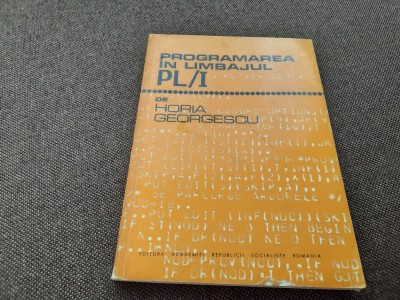 PROGRAMAREA IN LIMBAJUL PL/I HORIA GEORGESCU RF13/0 foto