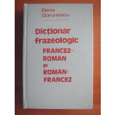 Elena Gorunescu - Dictionar frazeologic Francez-Roman si Roman-Francez