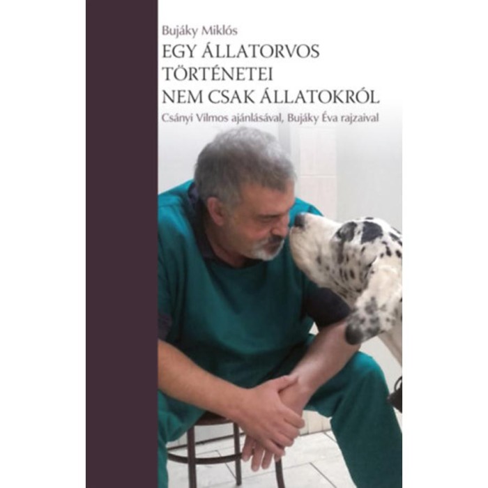 Egy &aacute;llatorvos t&ouml;rt&eacute;netei - nem csak &aacute;llatokr&oacute;l - Dr. Buj&aacute;ky Mikl&oacute;s