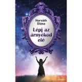 L&eacute;pj az &aacute;rny&eacute;kod el&eacute; - Horv&aacute;th Di&aacute;na
