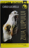 Ziua Lupului - Carlo Lucarelli, Carte Beletristica, Editura Necunoscuta, Stare Buna/Foarte Buna